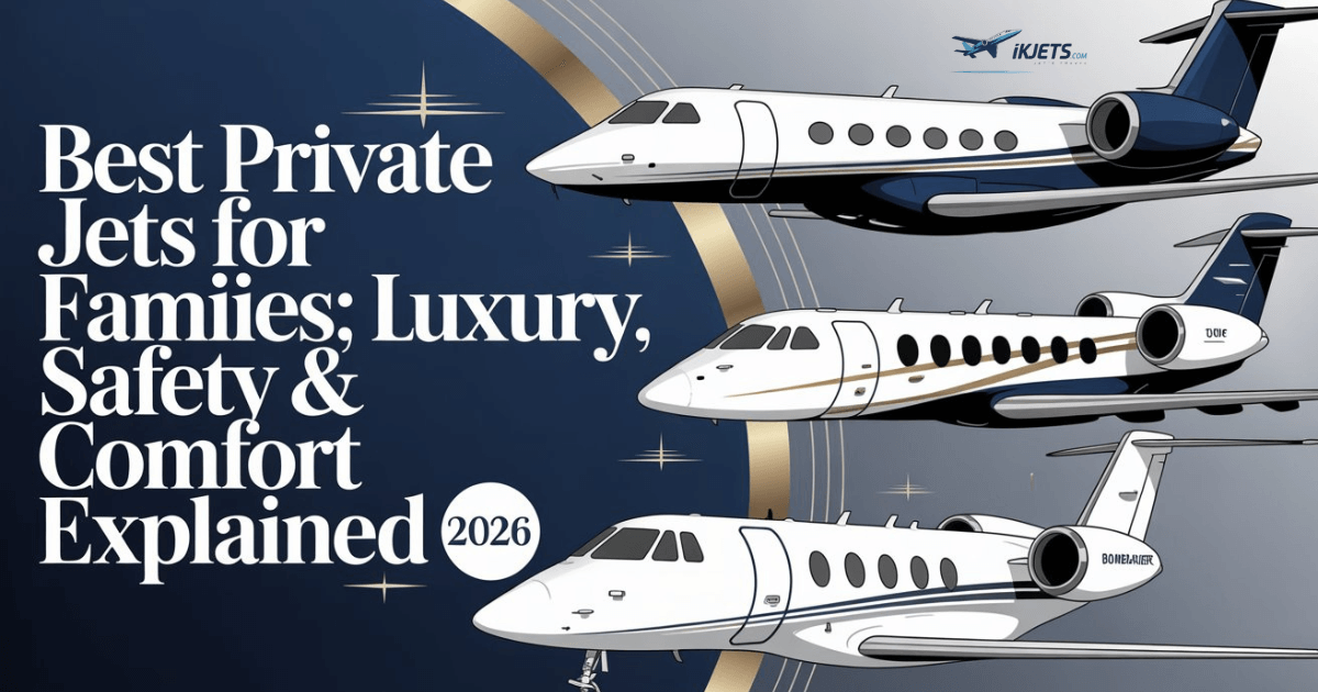 best-private-jets-for-families-luxury-safety-and-comfort-explained-2026